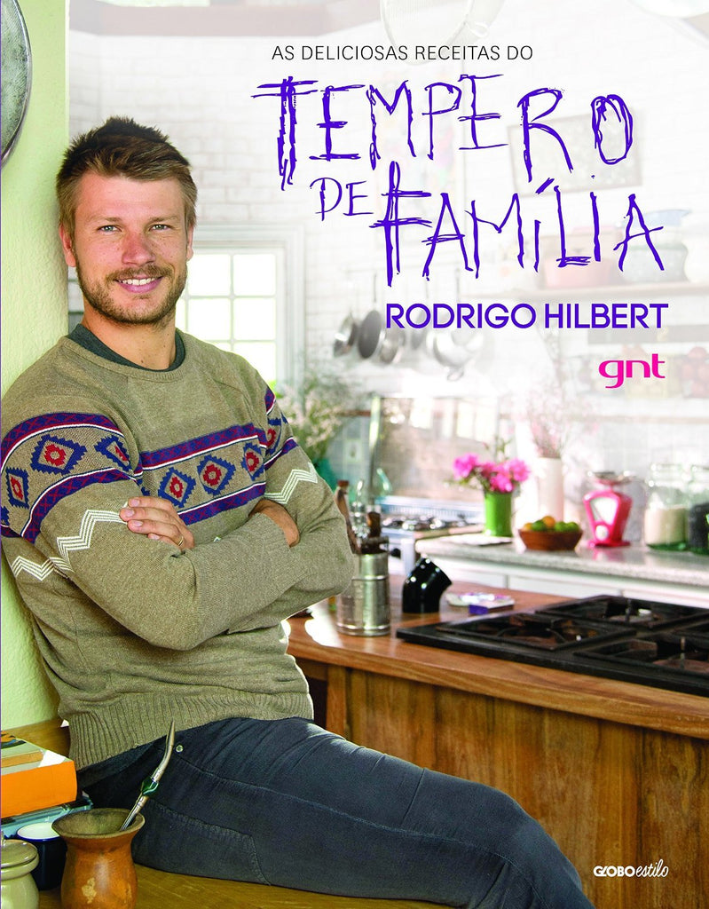 AS DELICIOSAS RECEITAS DO TEMPERO DE FAMÍLIA, Rodrigo Hilbert