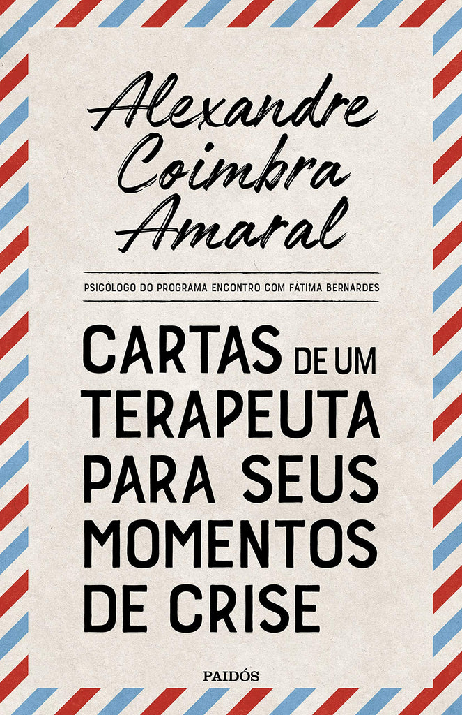 CARTAS DE UM TERAPEUTA PARA SEUS MOMENTOS DE CRISE, Alexandre Coimbra Amaral